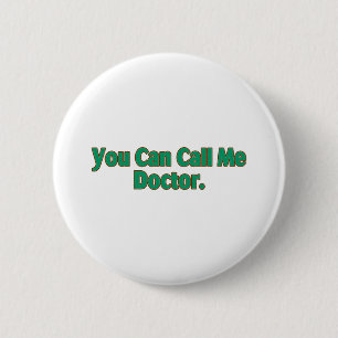 Badge Rond 5 Cm Vous pouvez m'appeler docteur