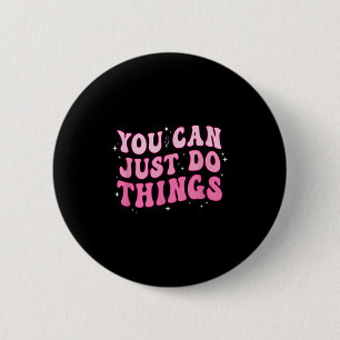 Badge Rond 5 Cm Vous Pouvez Simplement Faire Des Choses - Motivati