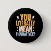 Badge Rond 5 Cm Vous Signifiez Littéralement Humour Figurationnel  (Devant)