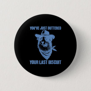 Badge Rond 5 Cm Vous venez de beurrer votre dernier biscuit Funny