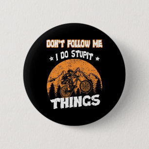 Badge Rond 5 Cm VTT Ne Me Suivez Pas Je Fais Des Choses Idiotes