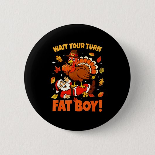 Badge Rond 5 Cm Wait Your Turn Fat Boy Turkey Santa Funny Thanksgi (Devant)