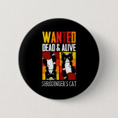 Badge Rond 5 Cm Wanted Dead And Alive Schrodinger's Cat Funny Phys (Devant)