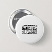 Badge Rond 5 Cm Warning Im Retired Funny Retirement Retiree (Devant & derrière)