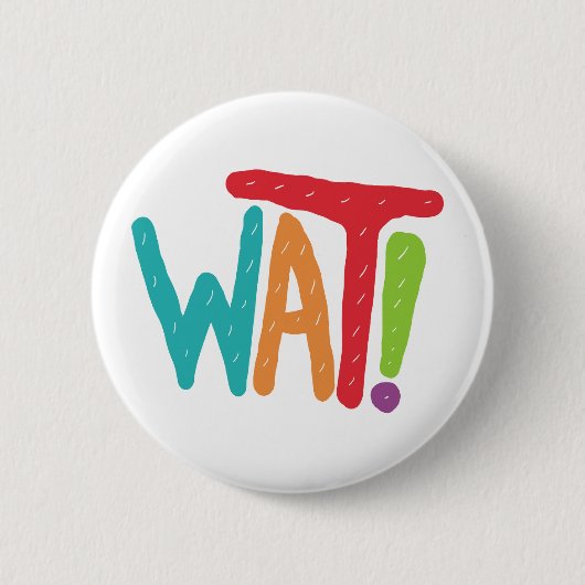 Badge Rond 5 Cm Wat ! (Devant)