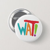 Badge Rond 5 Cm Wat ! (Devant & derrière)