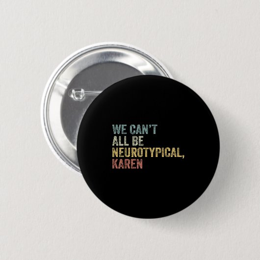Badge Rond 5 Cm We Can't All Be Neurotycal Karen Autism (Devant & derrière)