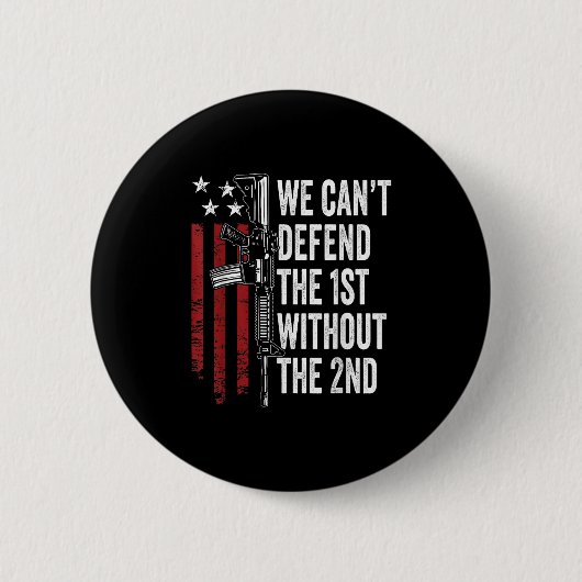 Badge Rond 5 Cm We Can't Defend The 1st Without The 2nd Amendment (Devant)
