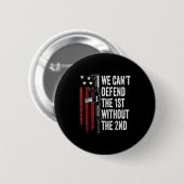 Badge Rond 5 Cm We Can't Defend The 1st Without The 2nd Amendment (Devant & derrière)