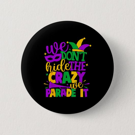 Badge Rond 5 Cm We Don't Hide The Crazy We Parade It Mardi Gras (Devant)