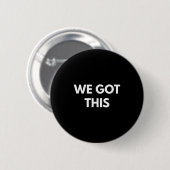 Badge Rond 5 Cm We Got This - Motivational Shirts  (Devant & derrière)