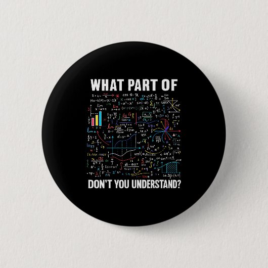 Badge Rond 5 Cm What Part Of Don't You Understand _ Funny Math Tea (Devant)