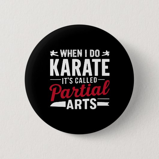 Badge Rond 5 Cm When I Do Karate It's Called Partial Arts 2 (Devant)