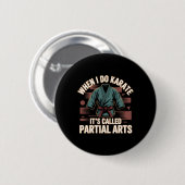 Badge Rond 5 Cm When I Do Karate It's Called Partial Arts Amputati (Devant & derrière)