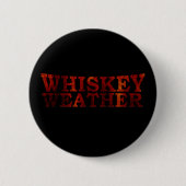 Badge Rond 5 Cm Whiskey weather drôle alcool dit des cadeaux (Devant)