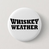Badge Rond 5 Cm Whiskey weather, drôle de citations à boire (Devant)