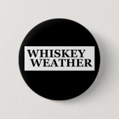 Badge Rond 5 Cm Whiskey weather, drôle de citations à boire (Devant)