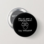 Badge Rond 5 Cm Who All Seen A Leprechaun' Funny St Patricks Day  (Devant & derrière)