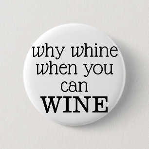 Badge Rond 5 Cm Why Whine When You Can Wine