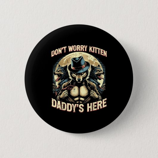 Badge Rond 5 Cm Wolf Dont Worry Kitten Daddys Here Meme Cringe Men (Devant)