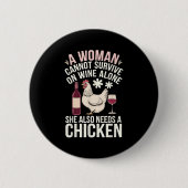 Badge Rond 5 Cm Woman Cannot Survive Wine Alone She Needs Chicken (Devant)