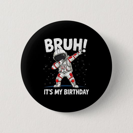 Badge Rond 5 Cm Womens Bruh It's My Birthday Dabbing Astronaut 1 2 (Devant)