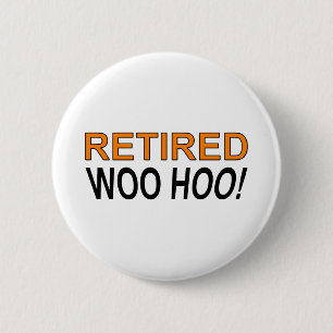 Badge Rond 5 Cm Woo Hoo à la retraite