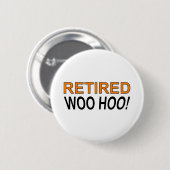 Badge Rond 5 Cm Woo Hoo à la retraite (Devant & derrière)