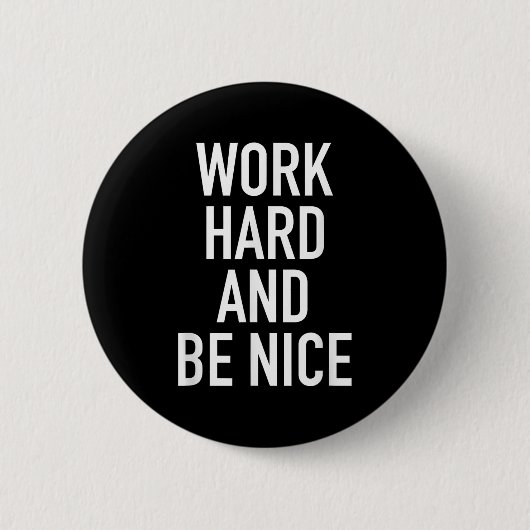 Badge Rond 5 Cm Work Hard And Be Nice - Motivational Quote  (Devant)