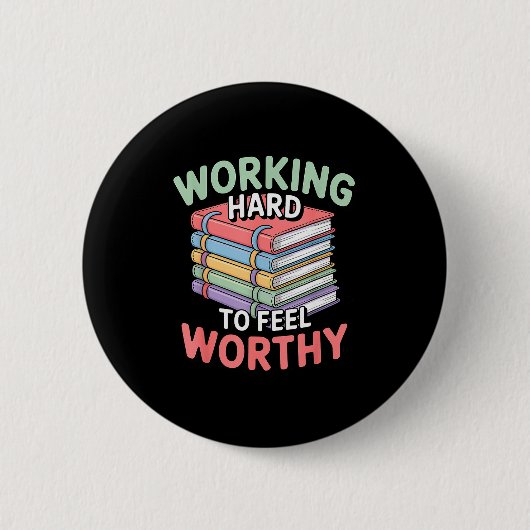 Badge Rond 5 Cm Working Hard To Feel Worthy Funny Anxious Achiever (Devant)