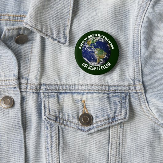 Badge Rond 5 Cm World Revolves Around Us Keep It Clean Awareness (En situation)