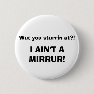 Badge Rond 5 Cm Wut vous sturrin à ? ! JE NE SUIS PAS UN MIRRUR !