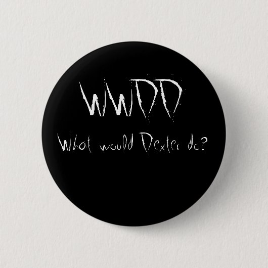 Badge Rond 5 Cm WWDD, que Dexter ferait-il ? (Devant)
