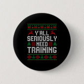 Badge Rond 5 Cm Y’all Seriously Need Training Ugly Christmas Offic (Devant)