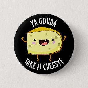 Badge Rond 5 Cm Ya Gouda Prenez-Le Cheesy Funny Cheese Pun Dark BG