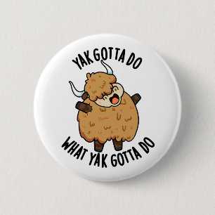 Badge Rond 5 Cm Yak Gotta Faire Ce Que Yak Dota Faire Pun