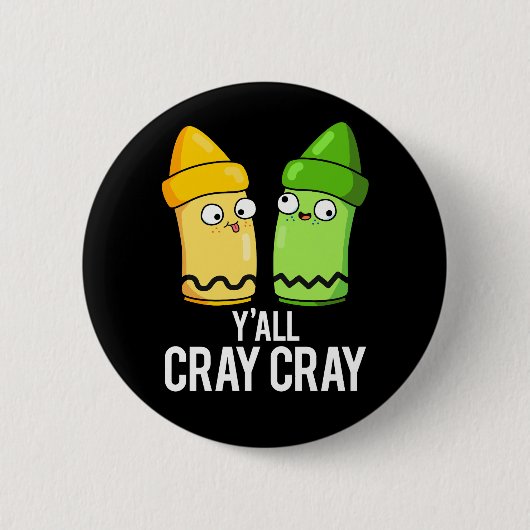 Badge Rond 5 Cm Yall Cray Cray Funny Crazy Crayon Pun Dark BG (Devant)