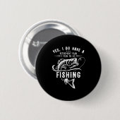 Badge Rond 5 Cm Yes I Do Have A Retirement Plan Fishing Funny Fish (Devant & derrière)