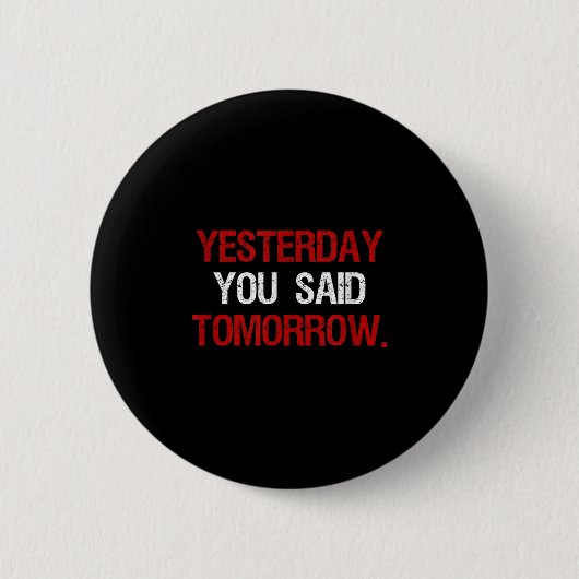 Badge Rond 5 Cm Yesterday You Said Tomorrow Motivation Quote Hard  (Devant)