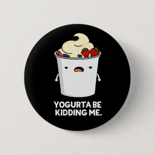 Badge Rond 5 Cm Yogurta Be Kidney Me Drôle Yogurt Pun Dark BG
