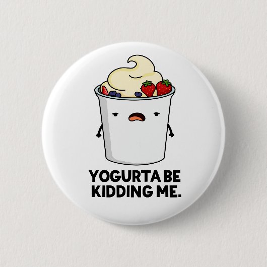 Badge Rond 5 Cm Yogurta Soit M'Enlever Drôle Yogourt Pun (Devant)