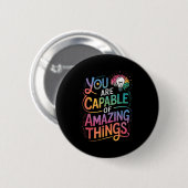 Badge Rond 5 Cm You Are Capable Of Amazing Things (Devant & derrière)