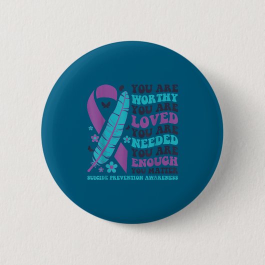 Badge Rond 5 Cm You Are Worthy Loved Needed Enough Suicide Prevent (Devant)
