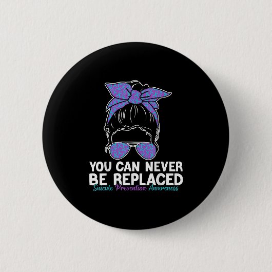 Badge Rond 5 Cm You Can Never Be Replaced Suicide Prevention Aware (Devant)