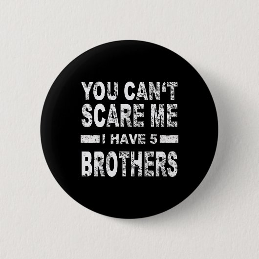 Badge Rond 5 Cm You Can't Scare Me I Have Five Brothers (Devant)
