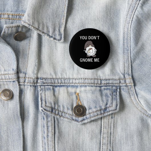 Badge Rond 5 Cm You Don't Gnome Me, Funny, Sarcastic, Jokes, Famil (En situation)