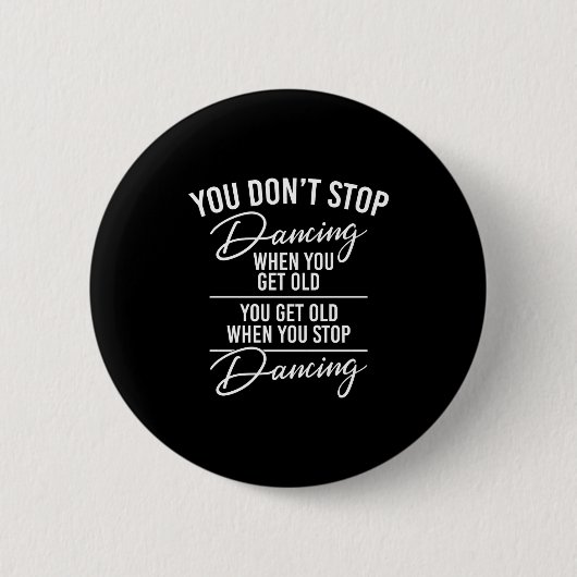 Badge Rond 5 Cm You Don't Stop Dancing When You Get Old - Cute Dan (Devant)