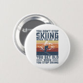 Badge Rond 5 Cm You Don't Stop Skiing When You Get Old Skier Skiin (Devant & derrière)