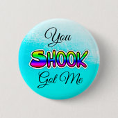 Badge Rond 5 Cm You Got Me Shook Slang Button (Devant)