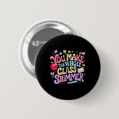 Badge Rond 5 Cm You Make The Whole Cl Shimmer Cute School Gift _1 (Devant & derrière)